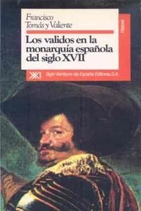 VALIDOS EN LA MONARQUIA ESPANOLA DEL S. XVII : ESTUDIO INSTITUCIONALAL (Paperback)