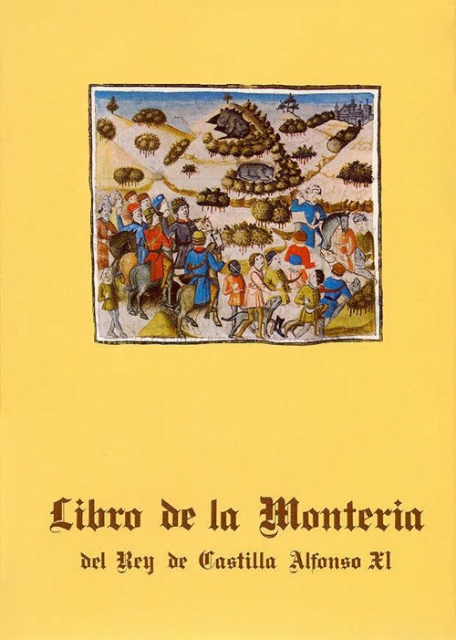 LIBRO DE LA MONTERIA DEL REY DE CASTILLA ALFONSO XI (Book)