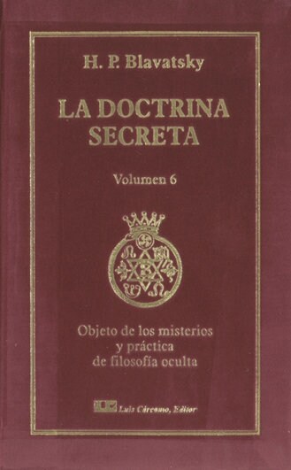 LA DOCTRINA SECRETA. TOMO VI: OBJETOS DE LOS MISTERIOS Y PRACTICA DE LA FILOSOFIA OCULTA (Leather/Fine binding)