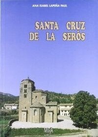 SANTA CRUZ DE LA SEROS : ARTE, FORMAS DE VIDA E HISTORIA DE UN PUEBLODEL ALTO ARAGON (Paperback)