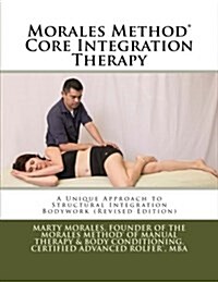 [중고] Morales Method™ Core Integration: A unique approach to Structural Integration Bodywork (Paperback, 1st Edition)