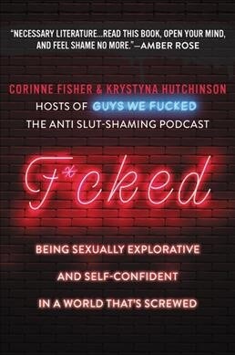 F*cked: Being Sexually Explorative and Self-Confident in a World Thats Screwed (Paperback)