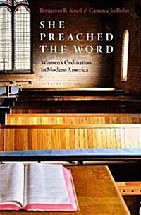 She Preached the Word: Womens Ordination in Modern America (Hardcover)