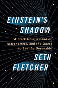 Einsteins Shadow: A Black Hole, a Band of Astronomers, and the Quest to See the Unseeable (Hardcover)