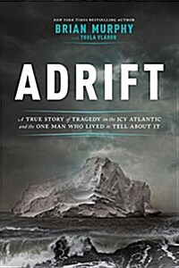 Adrift: A True Story of Tragedy on the Icy Atlantic and the One Who Lived to Tell about It (Hardcover)