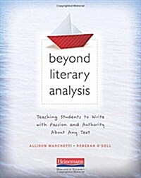 Beyond Literary Analysis: Teaching Students to Write with Passion and Authority about Any Text (Paperback)