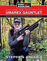 Choosing and Shooting the Umarex Gauntlet: Master This Revolutionary PCP Air Rifle (Paperback)