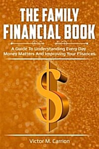 The Family Financial Book: A Guide to Understanding Every Day Money Matters and Improving Your Finances (Paperback)