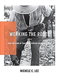 Working the Roots: Over 400 Years of Traditional African American Healing (Paperback)