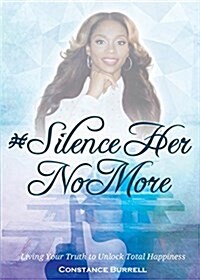 #Silencehernomore: Living Your Truth to Unlock Total Happiness (Paperback)