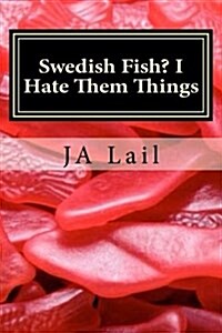 Swedish Fish? I Hate Them Things (Paperback)