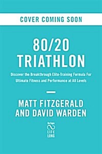 80/20 Triathlon: Discover the Breakthrough Elite-Training Formula for Ultimate Fitness and Performance at All Levels (Paperback)