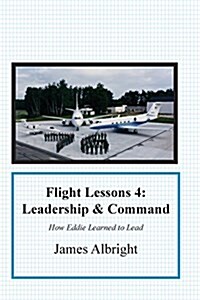 Flight Lessons 4: Leadership and Command: How Eddie Learned to Lead (Paperback)