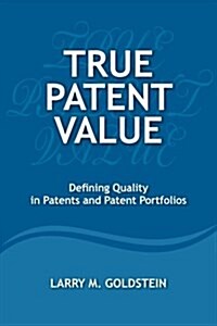 True Patent Value: Defining Quality in Patents and Patent Portfolios (Paperback)