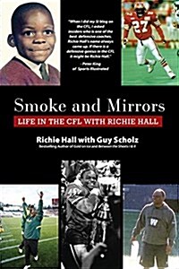 Smoke and Mirrors: Life in the Cfl with Richie Hall (Paperback)