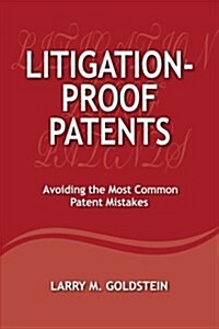 Litigation-Proof Patents: Avoiding the Most Common Patent Mistakes (Paperback)