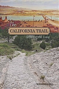 The California Trail: Yesterday and Today, a Pictorial Journey Along the California Trail (Paperback)