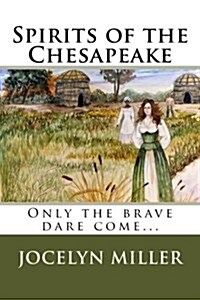 Spirits of the Chesapeake: Only the Brave Dare Come... (Paperback)