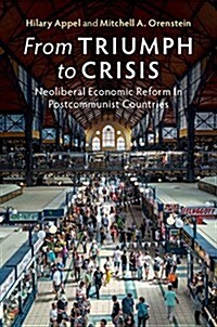 From Triumph to Crisis : Neoliberal Economic Reform in Postcommunist Countries (Paperback)