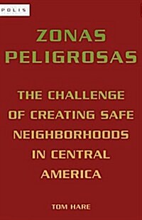 Zonas Peligrosas: The Challenge of Creating Safe Neighborhoods in Central America (Paperback)