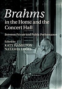Brahms in the Home and the Concert Hall : Between Private and Public Performance (Paperback)