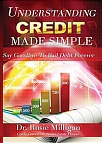 Understanding Credit Made Simple: Say Goodbye to Debt Forever (Paperback)