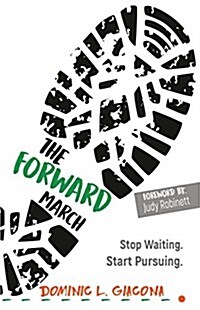 The Forward March: Stop Waiting. Start Pursuing. (Paperback)