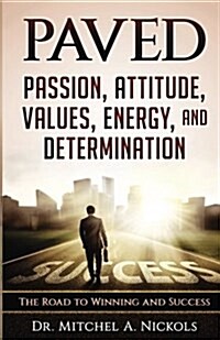 Paved: Passion, Attitude, Values, Energy, and Determination: The Road to Winning and Success (Paperback)