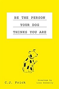 Be the Person Your Dog Thinks You Are (Hardcover)