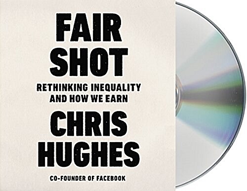 Fair Shot: Rethinking Inequality and How We Earn (Audio CD)