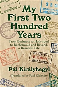 My First Two Hundred Years: From Budapest to Hollywood to Buchenwald and Beyond, a Beautiful Life (Paperback)