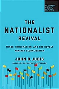 The Nationalist Revival: Trade, Immigration, and the Revolt Against Globalization (Paperback)