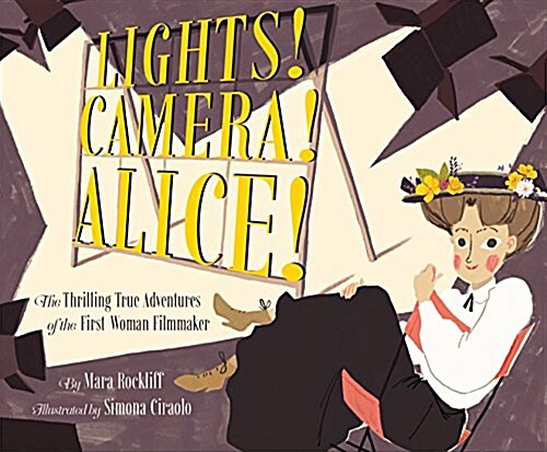 Lights! Camera! Alice!: The Thrilling True Adventures of the First Woman Filmmaker (Film Book for Kids, Non-Fiction Picture Book, Inspiring Ch (Hardcover)