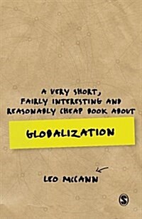 A Very Short, Fairly Interesting and Reasonably Cheap Book about Globalization (Hardcover)