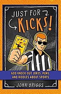 Just for Kicks!: 600 Knock-Out Jokes, Puns & Riddles about Sports (Paperback)