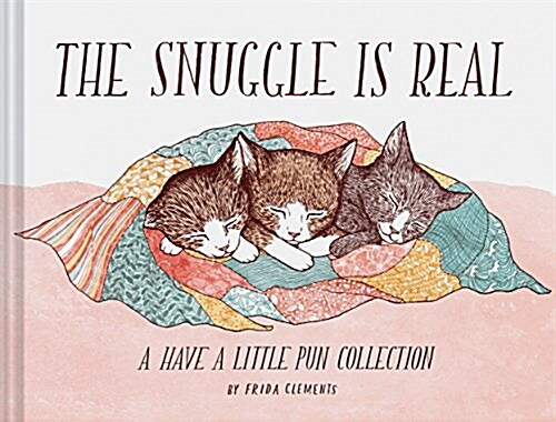 The Snuggle Is Real: A Have a Little Pun Collection (Pun Books, Cat Pun Books, Cozy Books) (Hardcover)