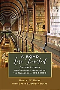 A Road Less Traveled: Critical Literacy and Language Learning in the Classroom, 1964-1996 (Paperback)