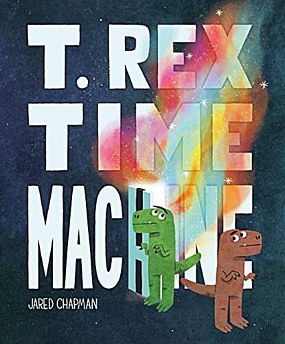 T. Rex Time Machine: (funny Books for Kids, Dinosaur Book, Time Travel Adventure Book) (Hardcover)