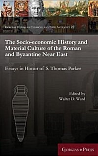 The Socio-Economic History and Material Culture of the Roman and Byzantine Near East: Essays in Honor of S. Thomas Parker (Hardcover)