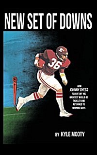 New Set of Downs: How Johnny Dyess Fought Off His Greatest Would-Be Tackler and Returned to Winning Ways (Hardcover)