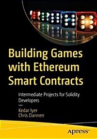 Building Games with Ethereum Smart Contracts: Intermediate Projects for Solidity Developers (Paperback)