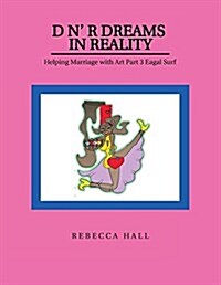 D N R Dreams in Reality: Helping Marriage with Art Part 3 Eagal Surf (Paperback)