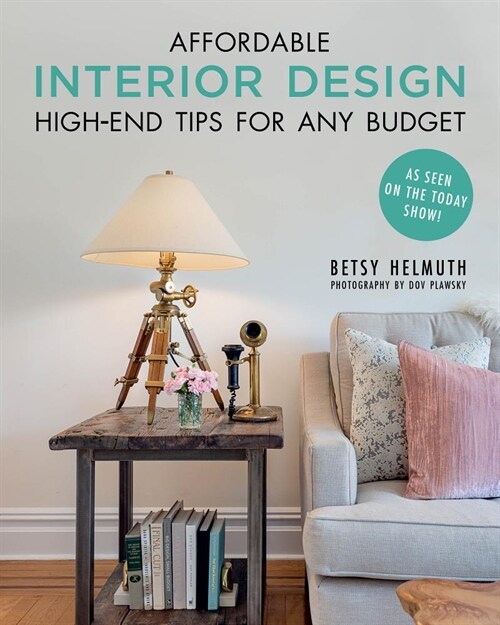 Affordable Interior Design: High-End Tips for Any Budget (Paperback)