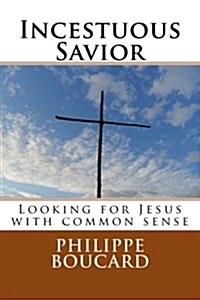 Incestuous Savior: Looking for Jesus with Common Sense (Paperback)