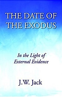 The Date of the Exodus: In the Light of External Evidence (Paperback)