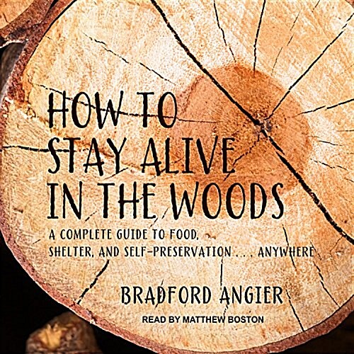 How to Stay Alive in the Woods: A Complete Guide to Food, Shelter and Self-Preservation Anywhere (MP3 CD)
