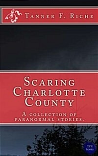 Scaring Charlotte County: A Collection of Paranormal Stories. (Paperback)