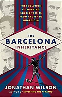 The Barcelona Inheritance: The Evolution of Winning Soccer Tactics from Cruyff to Guardiola (Paperback)