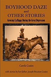 Boyhood Daze and Other Stories: Growing Up Happy During the Great Depression (Paperback)