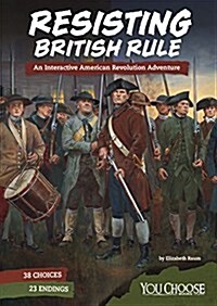 Resisting British Rule: An Interactive American Revolution Adventure (Paperback)